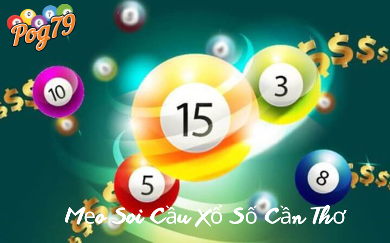 Mẹo Soi Cầu Xổ Số Cần Thơ Của Cao Thủ
