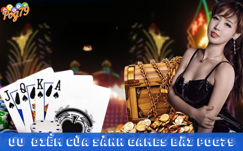 Ưu điểm của sảnh game bài POG79