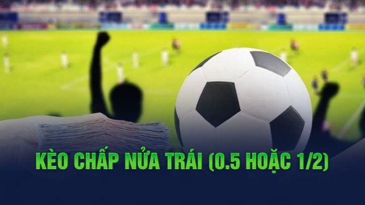 Kèo Chấp Nửa Trái (0.5)